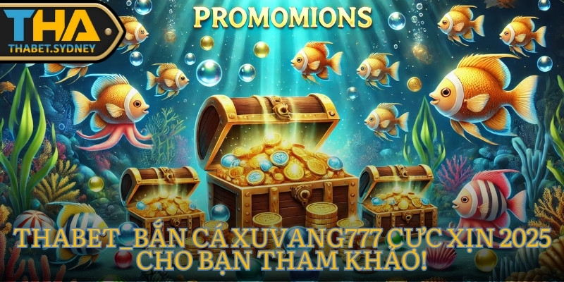 THABET_Bắn cá xuvang777 Cực Xịn 2025 cho bạn tham khảo! 3 Bắn cá xuvang777