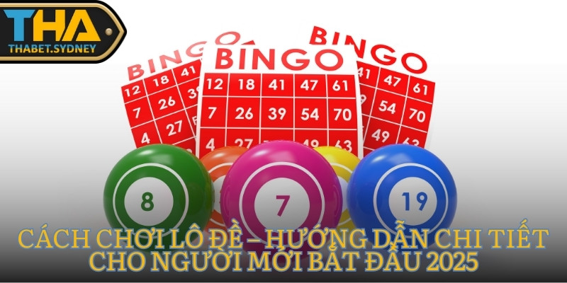 Cách Chơi Lô Đề – Hướng Dẫn Chi Tiết Cho Người Mới Bắt Đầu 2025 1 Cách chơi lô đề