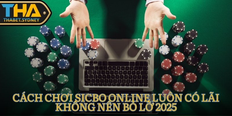 Cách chơi Sicbo online luôn có lãi không nên bỏ lỡ 2025 1 sicbo online
