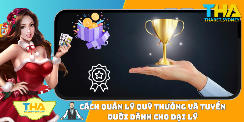Cách quản lý quỹ thưởng và tuyến dưới dành cho đại lý 8 Cách quản lý quỹ thưởng và tuyến dưới dành cho đại lý