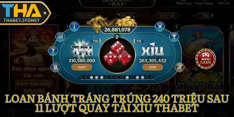 Loan Bánh Tráng trúng 240 triệu sau 11 lượt quay Tài Xỉu Thabet 8 Loan Bánh Tráng trúng 240 triệu sau 11 lượt quay Tài Xỉu Thabet